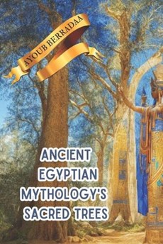 Ancient Egyptian mythology's sacred trees: a metaphor for enlightenment and spiritual development