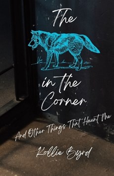 The Wolf in the Corner and Other Things that Haunt Me