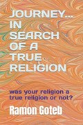 Journey... in Search of a True Religion | Ramon Goteb | 