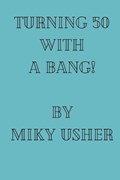 Turning 50 with a Bang | Miky Usher | 