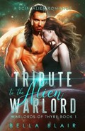 Tribute to the Alien Warlord: A SciFi Alien Romance | Bella Blair | 