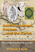 Achilles, Aeneas, Rustam...and the Koran | William Smyth | 