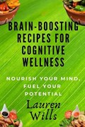 Brain-Boosting Recipes Cookbook for Cognitive Wellness | Lauren Wills | 