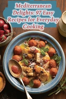 Mediterranean Delights: 97 Easy Recipes for Everyday Cooking