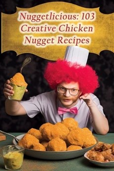 Nuggetlicious: 103 Creative Chicken Nugget Recipes