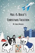 Max & Rolo's Christmas Vacation | Carla Hachem | 