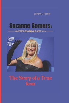 Suzanne Somers: The Story of a True Icon