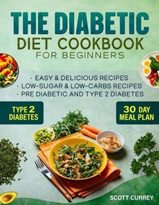 The Diabetic Diet Cookbook for Beginners: 2000-Day Easy & Delicious Recipes for Low-Sugar & Low-Carbs Recipes Book for Pre Diabetic and for type 2 dia