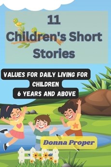 11 Children's Short Stories: Values for Daily Living for Children 6 Years and Above