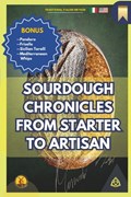 Sourdough Chronicles From Starter to Artisan: The Ultimate Guide to Traditional Italian Bread Making | Massimo Parrucci | 