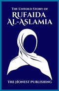 The Untold Story of RUFAIDA AL-ASLAMIA | Honest Publishing | 