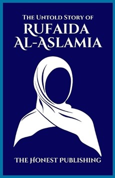 The Untold Story of RUFAIDA AL-ASLAMIA