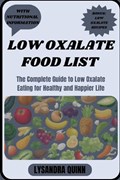Low Oxalate Food List: The Complete Guide to Low Oxalate Eating for Healthy and Happier Life | Lysandra Quinn | 