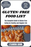 Gluten-Free Food List: The Complete Guide to Gluten-free Eating for Healthy and Happier Life | Lysandra Quinn | 