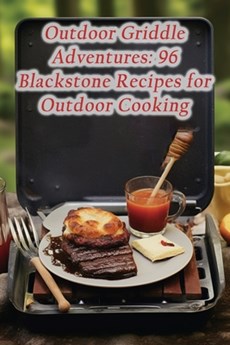 Outdoor Griddle Adventures: 96 Blackstone Recipes for Outdoor Cooking