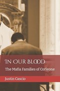In Our Blood: The Mafia Families of Corleone | Justin Cascio | 