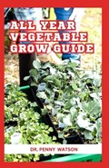 All Year Vegetable Grow Guide | Penny Watson | 