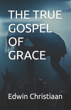 The True Gospel of Grace