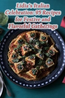Lidia's Italian Celebration: 95 Recipes for Festive and Flavorful Gatherings