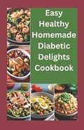 Easy healthy Homemade Diabetic Delights Cookbook | Larry Josh | 