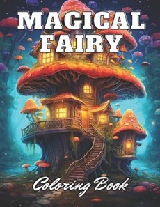 Magical Fairy Houses Coloring Book: 100+ High-Quality Coloring Pages for All Ages