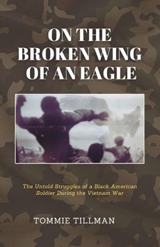 On the Broken Wing of an Eagle: The Untold Struggles of a Black American Soldier During the Vietnam War
