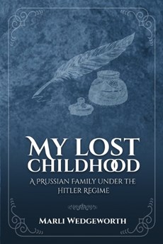 My Lost Childhood: A Prussian Family Under The Hitler Regime