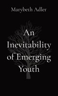 An Inevitability of Emerging Youth | Marybeth Adler | 