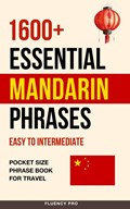 1600+ Essential Mandarin Phrases: Easy to Intermediate - Pocket Size Phrase Book for Travel | Fluency Pro | 