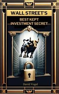 Wall Street's Best Kept Investment Secret | David Vogel | 