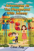 ADVENTURES AT THE PLAYGROUND WITH JOHNNY | Dina Kay | 