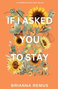 If I Asked You to Stay | Brianna Remus | 