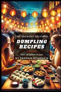 Top 100 Most Delicious Dumpling Recipes | Graham Bourdain | 