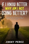 If I Know Better, Why Am I Not Doing Better? | Jimmy Perez | 