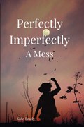 Perfectly Imperfectly A Mess | Kate Brady | 