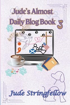 Jude's Almost Daily Blog Book 3