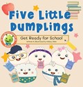Five Little Dumplings Get Ready for School | Kelsey Chen | 