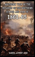 A Southern View of the Invasion of the Southern States and War of 1861-65 | Samuel A'Court Ashe | 