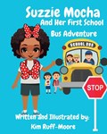 Suzzie Mocha And Her First School Bus Adventure | Kim Ruff-Moore | 