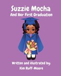 Suzzie Mocha And Her First Graduation | Kim Ruff-Moore | 