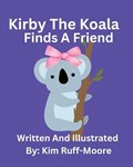 Kirby The Koala Finds A Friend | Kim Ruff-Moore | 
