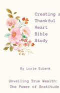 Creating a Thankful Heart Bible Study | Lorie Eubank | 