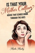 IS THAT YOUR MOTHER CALLING? Advice that Echoes Down Through the Ages | Marlis Manley | 