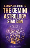 Gemini: A Complete Guide To The Gemini Astrology Star Sign (A Complete Guide To Astrology Book 3) | Sofia Visconti | 