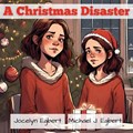 A Christmas Disaster | Jocelyn Egbert ; Michael J Egbert | 