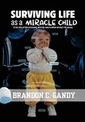Surviving Life as a Miracle Child | Brandon C Gandy | 