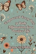 Empowered Every Day 31 Daily Affirmations for a Positive Life | Jeannette Golden | 