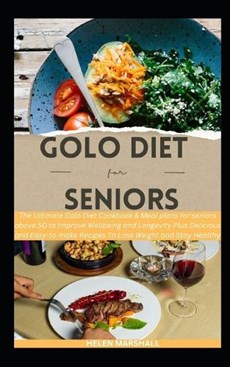 Golo Diet For Seniors: The Ultimate Golo Diet Cookbook & Meal plans for seniors above 50 to Improve Wellbeing and Longevity Plus Delicious an