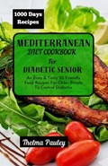 Mediterranean Diet Cookbook for Diabetic Seniors: An Easy & Tasty 20 Friendly Food Recipes For Older People To Control Diabetes | Thelma Pauley | 