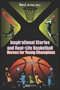 Inspirational Stories and Real-Life Basketball Heroes for Young Champions: Inspiring Courage on Court Beyond the Buzzer with Life Lessons to Overcome | Harley Greyson | 